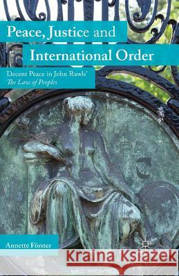 Peace, Justice and International Order: Decent Peace in John Rawls' the Law of Peoples Förster, A. 9781349497492 Palgrave Macmillan