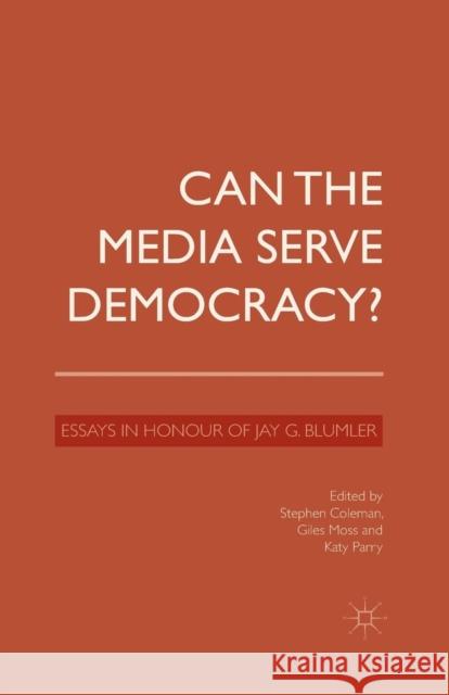 Can the Media Serve Democracy?: Essays in Honour of Jay G. Blumler Coleman, S. 9781349500116 Palgrave Macmillan