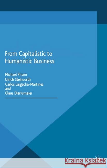 From Capitalistic to Humanistic Business M. Pirson U. Steinvorth C. Largacha-Martinez 9781349500178 Palgrave Macmillan