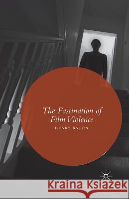 The Fascination of Film Violence H. Bacon   9781349501991 Palgrave Macmillan