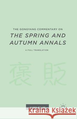 The Gongyang Commentary on the Spring and Autumn Annals: A Full Translation Miller, H. 9781349505142 Palgrave MacMillan