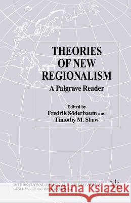 Theories of New Regionalism: A Palgrave MacMillan Reader Söderbaum, F. 9781349507924 Palgrave Macmillan