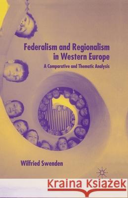 Federalism and Regionalism in Western Europe: A Comparative and Thematic Analysis Swenden, W. 9781349510160 Palgrave Macmillan
