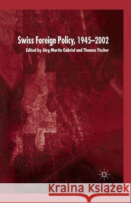 Swiss Foreign Policy, 1945-2002 J. Gabriel T Fischer  9781349511365 Palgrave Macmillan