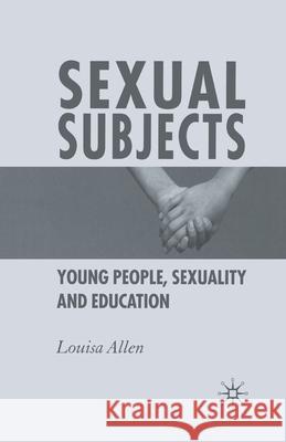 Sexual Subjects: Young People, Sexuality and Education Allen, L. 9781349511457 Palgrave Macmillan
