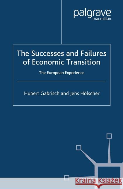 The Successes and Failures of Economic Transition: The European Experience Gabrisch, H. 9781349517527 Palgrave Macmillan