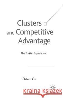 Clusters and Competitive Advantage: The Turkish Experience Öz, Ö. 9781349518425 Palgrave Macmillan