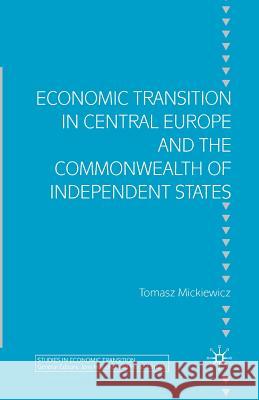 Economic Transition in Central Europe and the Commonwealth of Independent States T. Mickiewicz   9781349520862 Palgrave Macmillan