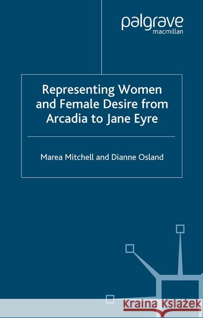 Representing Women and Female Desire from Arcadia to Jane Eyre Mitchell, Marea 9781349522002 Palgrave Macmillan