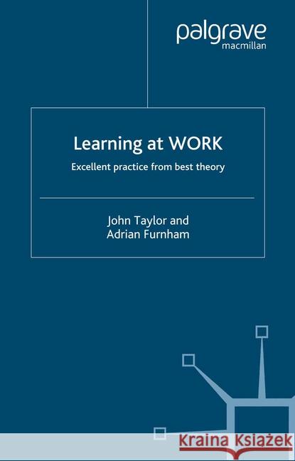 Learning at Work: Excellent Practice from Best Theory Taylor, J. 9781349523214 Palgrave Macmillan