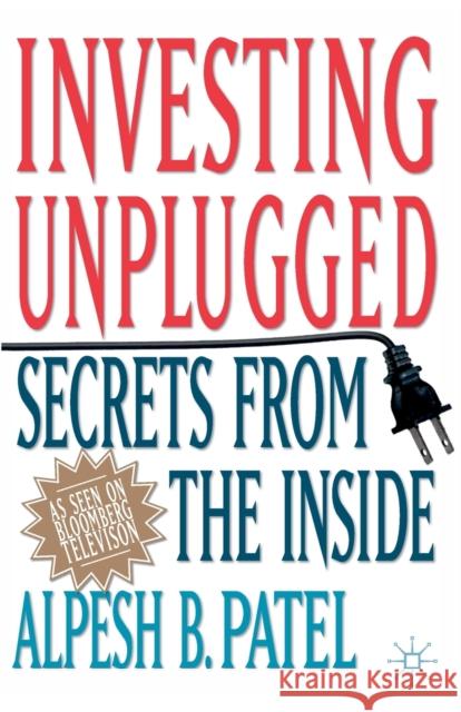 Investing Unplugged: Secrets from the Inside Patel, A. 9781349523450 Palgrave Macmillan