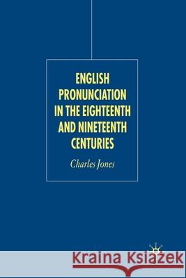 English Pronunciation in the Eighteenth and Nineteenth Centuries C. Jones   9781349524242 Palgrave Macmillan