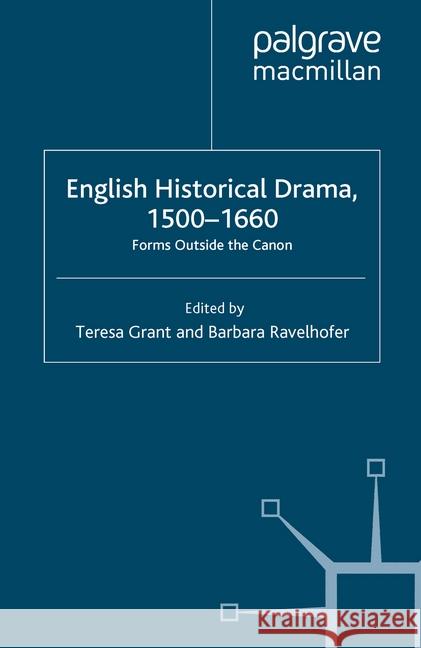 English Historical Drama, 1500-1660: Forms Outside the Canon Grant, T. 9781349525034 Palgrave Macmillan