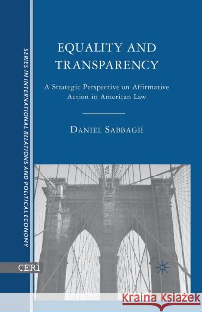 Equality and Transparency: A Strategic Perspective on Affirmative Action in American Law Sabbagh, D. 9781349527748 Palgrave MacMillan