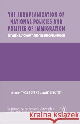 The Europeanization of National Policies and Politics of Immigration: Between Autonomy and the European Union Faist, T. 9781349541164 Palgrave Macmillan