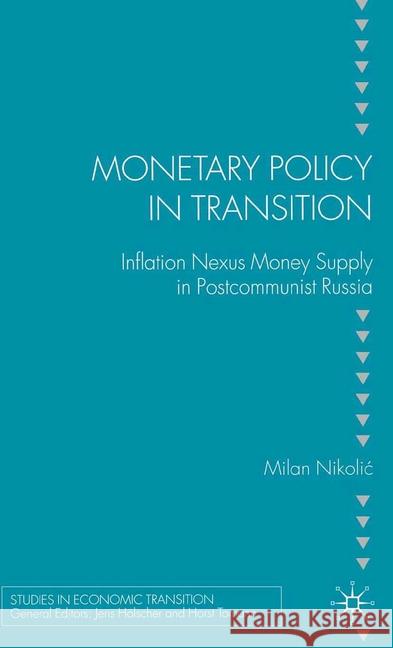 Monetary Policy in Transition: Inflation Nexus Money Supply in Postcommunist Russia Nikolic, M. 9781349541416 Palgrave Macmillan
