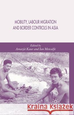 Mobility, Labour Migration and Border Controls in Asia A. Kaur I. Metcalfe  9781349541430 Palgrave Macmillan