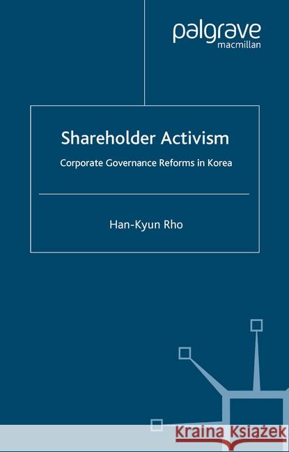Shareholder Activism: Corporate Governance and Reforms in Korea Rho, H. 9781349542987 Palgrave Macmillan