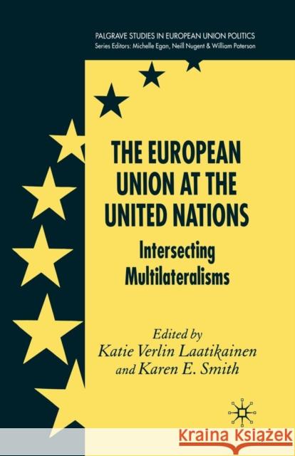 The European Union at the United Nations: Intersecting Multilateralisms Laatikainen, K. 9781349544738 Palgrave Macmillan