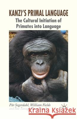 Kanzi's Primal Language: The Cultural Initiation of Primates Into Language Segerdahl, P. 9781349545032 Palgrave Macmillan