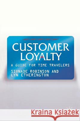 Customer Loyalty: A Guide for Time Travelers Robinson, S. 9781349546435 Palgrave Macmillan