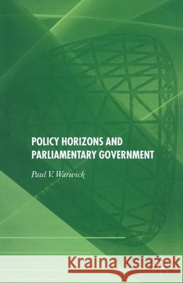 Policy Horizons and Parliamentary Government P. Warwick   9781349546602 Palgrave Macmillan
