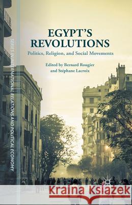 Egypt's Revolutions: Politics, Religion, and Social Movements Schoch, Cynthia 9781349559411