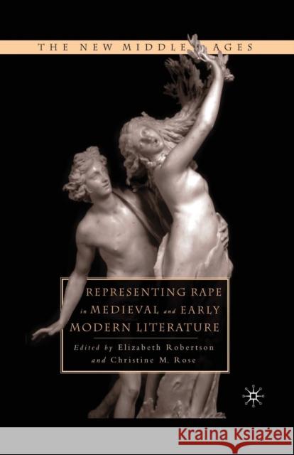 Representing Rape in Medieval and Early Modern Literature Christine Rose Elizabeth Robertson C. Rose 9781349631162 Palgrave MacMillan