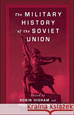 The Military History of the Soviet Union Robin D. S. Higham Frederick W. Kagan F. Kagan 9781349634521 Palgrave MacMillan