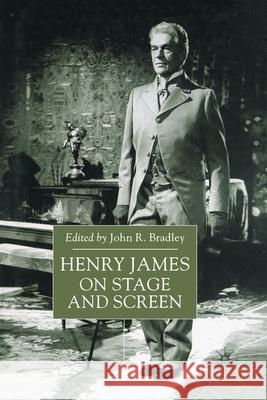 Henry James on Stage and Screen John R. Bradley 9781349658183 Palgrave MacMillan
