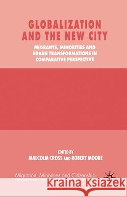 Globalization and the New City: Migrants, Minorities and Urban Transformations in Comparative Perspective Cross, M. 9781349659500 Palgrave MacMillan