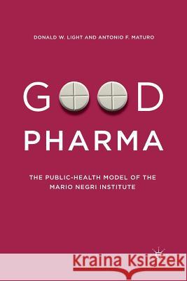Good Pharma: The Public-Health Model of the Mario Negri Institute Light, Donald W. 9781349678402