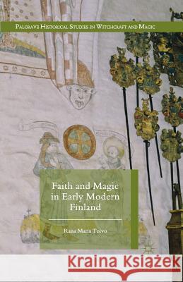 Faith and Magic in Early Modern Finland Raisa Maria Toivo 9781349714377