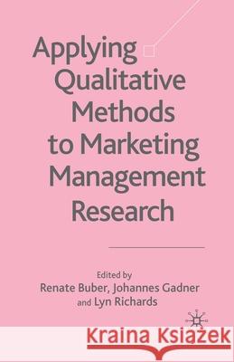 Applying Qualitative Methods to Marketing Management Research Renate Buber Johannes Gadner Lyn Richards 9781349725069 Palgrave MacMillan