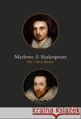 Marlowe and Shakespeare: The Critical Rivalry Sawyer, Robert 9781349952267