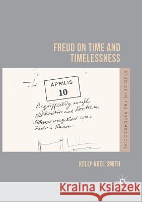 Freud on Time and Timelessness Noel-Smith, Kelly 9781349955695