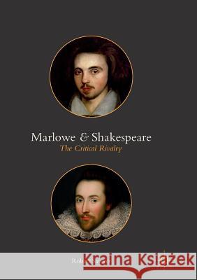 Marlowe and Shakespeare: The Critical Rivalry Sawyer, Robert 9781349957675
