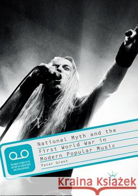 National Myth and the First World War in Modern Popular Music Peter Grant 9781349958801