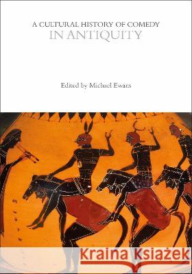 A Cultural History of Comedy in Antiquity mr Michael Ewans Professor Andrew McConnell Stott Professor Eric Weitz 9781350000711