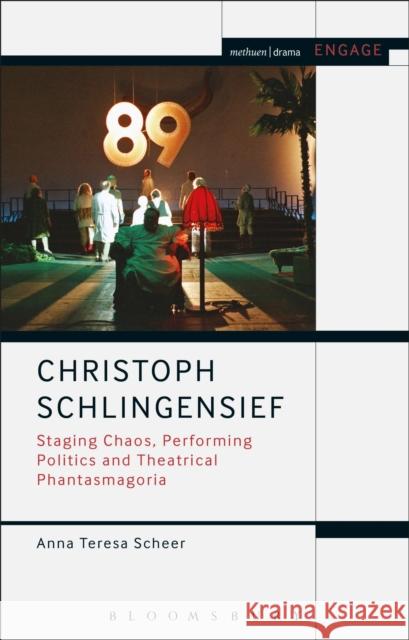 Christoph Schlingensief: Staging Chaos, Performing Politics and Theatrical Phantasmagoria Anna Teresa Scheer Enoch Brater Mark Taylor-Batty 9781350001053