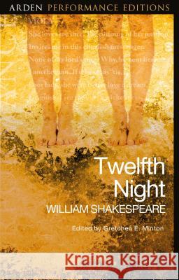 Twelfth Night: Arden Performance Editions William Shakespeare, Gretchen E. Minton (Montana State University, USA) 9781350002975