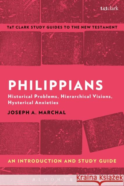 Philippians: An Introduction and Study Guide: Historical Problems, Hierarchical Visions, Hysterical Anxieties Joseph A. Marchal Benny Liew 9781350008755