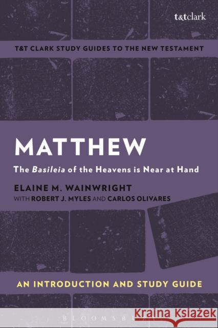 Matthew: An Introduction and Study Guide: The Basileia of the Heavens Is Near at Hand Elaine M. Wainwright Benny Liew 9781350008793