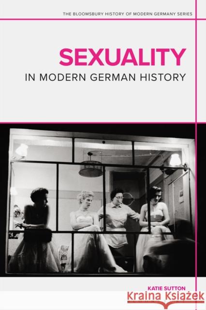 Sexuality in Modern German History Sutton, Katie 9781350010062 Bloomsbury Publishing PLC
