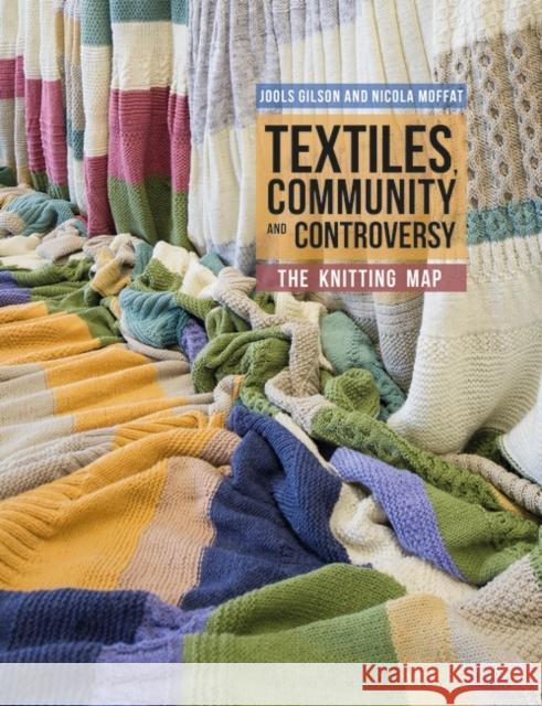 Textiles, Community and Controversy: The Knitting Map Jools Gilson (University College Cork, Ireland), Nicola Moffat (University College Cork, Ireland) 9781350027510 Bloomsbury Publishing PLC
