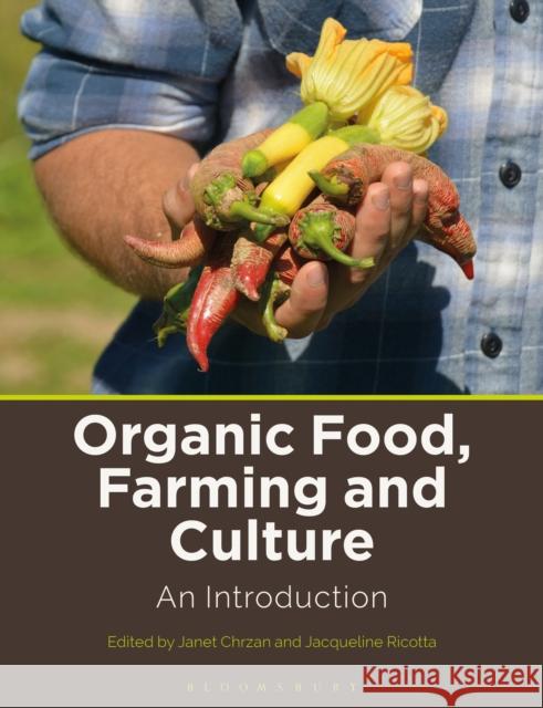 Organic Food, Farming and Culture: An Introduction Janet Chrzan Jacqueline Ricotta 9781350027831 Bloomsbury Academic