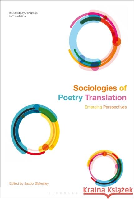 Sociologies of Poetry Translation: Emerging Perspectives Jacob Blakesley Jeremy Munday 9781350043251