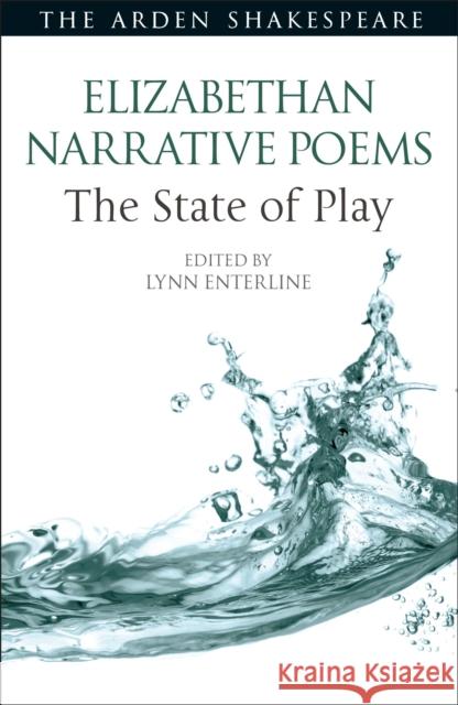 Elizabethan Narrative Poems: The State of Play Lynn Enterline Lena Cowen Orlin Ann Thompson 9781350073364