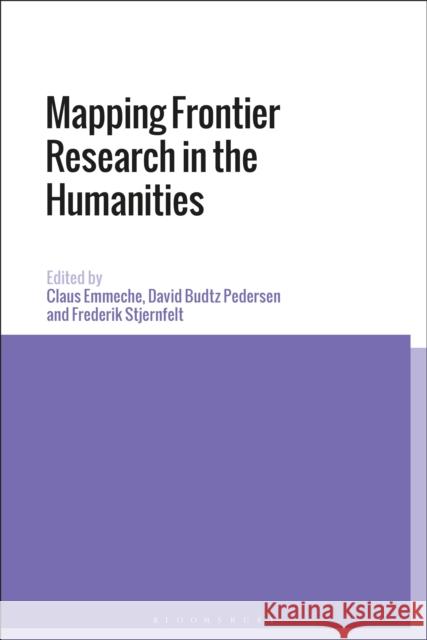 Mapping Frontier Research in the Humanities Claus Emmeche David Budtz Pedersen Frederik Stjernfelt 9781350074705