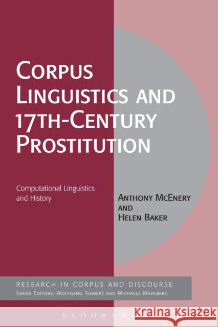 Corpus Linguistics and 17th-Century Prostitution: Computational Linguistics and History Anthony McEnery Helen Baker Michaela Mahlberg 9781350075283